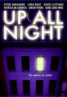 Up All Night: A Short Story Collection - Peter Abrahams, Libba Bray, David Levithan