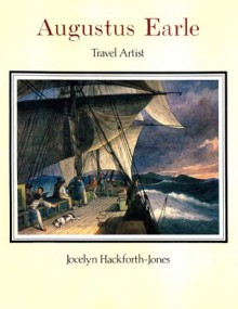 Augustus Earle: Travel Artist: Paintings and Drawings in the Rex Nan Kivell Collection, National Library of Australia - Jocelyn Hackforth-Jones