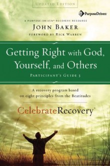 Getting Right with God, Yourself, and Others Participant's Guide 3: Leader's Guide (Celebrate Recovery) - John Baker