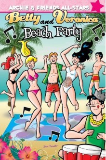 Archie & Friends All Stars Volume 4: Betty & Veronica's Beach Party - Dan Parent, George Gladir, Angelo DeCesare, Jeff Shultz