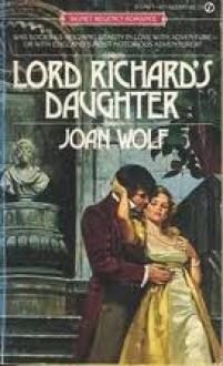 Lord Richard's Daughter - Joan Wolf