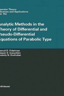 Analytic Methods in the Theory of Differntial and Pseudo-Differential Equations of Parabolic Type - Samuil D. Eidelman, Anatoly N. Kochubei