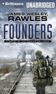 Founders: A Novel of the Coming Collapse - James Wesley Rawles