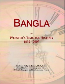 Bangla: Webster's Timeline History, 1832 - 2007 - Icon Group International