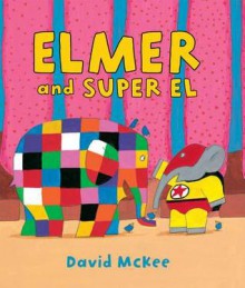 Elmer and Super El (Elmer Books) - David McKee