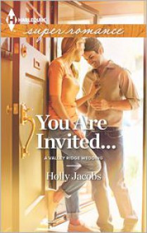 You Are Invited... (Harlequin Super Romance Series #1846) - Holly Jacobs