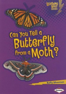 Can You Tell a Butterfly from a Moth? - Buffy Silverman