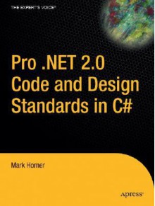 Pro .Net 2.0 Code and Design Standards in C# - Mark Horner