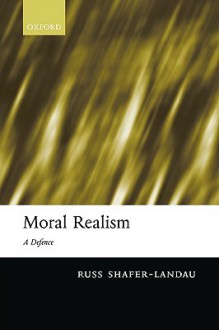 Moral Realism: A Defence - Russ Shafer-Landau