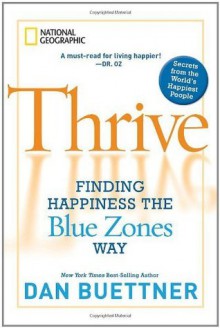 (THRIVE)) BY Buettner, Dan(Author)Hardcover{Thrive: Finding Happiness the Blue Zones Way} on 19 Oct-2010 - Dan Buettner