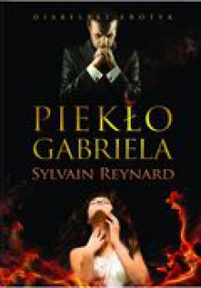 Piekło Gabriela (Gabriel's Inferno, #1) - Sylvain Reynard, Joanna Grabarek, Anna Dorota Kamińska, Ewa Morycińska-Dzius