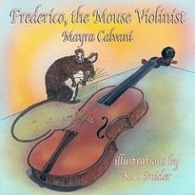 Frederico, the Mouse Violinist - Mayra Calvani, K.C. Snider