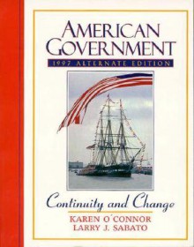 American Government: Continuity and Change, 1997 Alternate Edition - Karen O'Connor, Larry J. Sabato