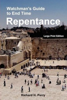 Watchman's Guide to End Time Repentance: Large Print Edition - Richard H. Perry