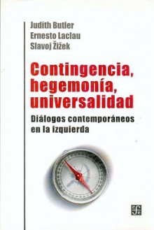 Contingencia, hegemonía, universalidad. Diálogos contemporáneos en la izquierda - Judith Butler, Ernesto Laclau, Slavoj Žižek