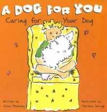 A Dog for You: Caring for Your Dog - Susan Blackaby, Charlene Delage