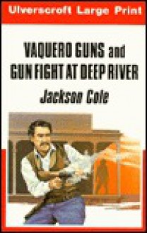 Vaquero Guns and Gun Fight at Deep River - Jackson Cole