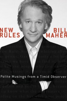 New Rules: Polite Musings from a Timid Observer - Bill Maher