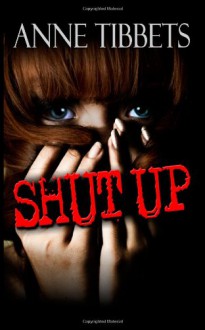 Shut Up - Anne Tibbets