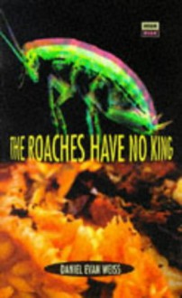 The Roaches Have No King (High Risk Books) - Daniel Evan Weiss