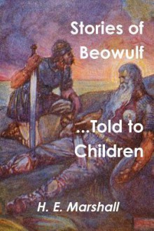 Stories of Beowulf Told to Children - H.E. Marshall