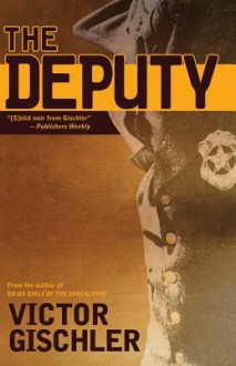 The Deputy - Victor Gischler