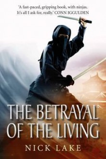 The Betrayal of the Living. Nick Lake - Nick Lake