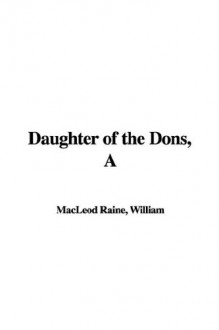 A Daughter of the Dons - William MacLeod Raine