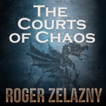 The Courts of Chaos (Amber Chronicles, #5) - Roger Zelazny, Alessandro Juliani