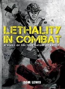 Lethality in Combat: A Study of the True Nature on Battle - Tom Lewis