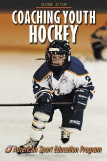 Coaching Youth Hockey - 2nd Edition (Coaching Youth Sports) - American Sport Education Program