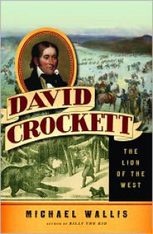 David Crockett: The Lion of the West - Michael Wallis