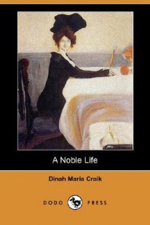 A Noble Life (Dodo Press) - Dinah Maria Mulock Craik