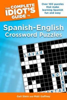 The Complete Idiot's Guide to Spanish - English Crossword Puzzles - Gail Stein, Matt Gaffney