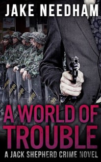 A World of Trouble - Jake Needham