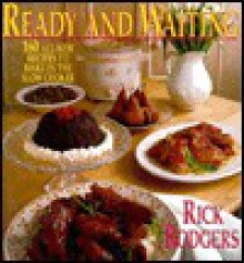 Ready & Waiting: 160 All New Recipes to Make in the Slow Cooker - Rick Rodgers