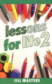 Lessons for Life 2 - Jill Masters