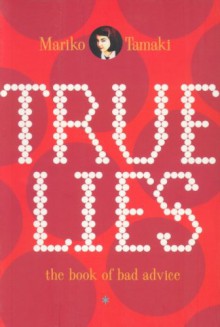 True Lies: The Book Of Bad Advice - Mariko Tamaki