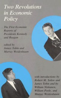 Two Revolutions in Economic Policy: The First Economic Reports of Presidents Kennedy and Reagan - Murray L. Weidenbaum