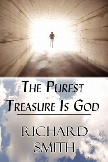 The Purest Treasure Is God - Richard Smith