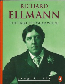 The Trial of Oscar Wilde - Richard Ellmann