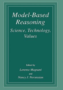 Model-Based Reasoning: Science, Technology, Values - Lorenzo Magnani