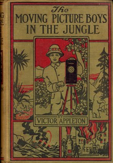 The Moving Picture Boys in the Jungle; or, Stirring Times Among the Wild Animals - Victor Appleton