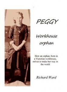 PEGGY. Workhouse orphan. - Richard Ward