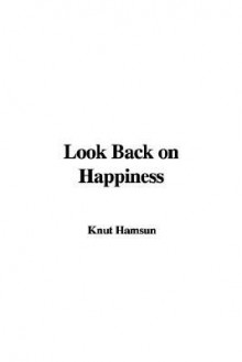 Look Back on Happiness - Knut Hamsun