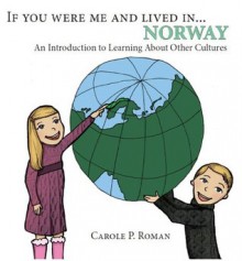 If You Were Me and Lived in ...Norway: A Child's Introduction to Cultures Around the World - Carole P. Roman