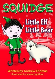 Squidge: Little Elf, Little Bear - James Lightfoot, Andrew Thomas