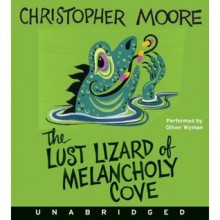 The Lust Lizard of Melancholy Cove - Christopher Moore, Oliver Wyman