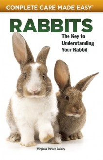 Rabbits: Complete Care Guide - Virginia Parker Guidry, Renee Stockdale