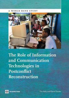 The Role of Information and Communication Technologies in Postconflict Reconstruction - David Souter, Tim Kelly